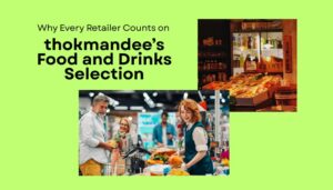 Why Retailers Count on Thokmandee's Food & Drinks Selection